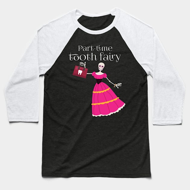 Part Time Tooth-Fairy | Pink Skeleton Baseball T-Shirt by Denotation